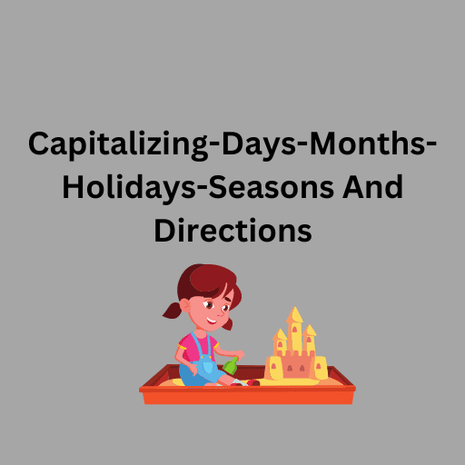 Capitalizing-Days-Months-Holidays-Seasons And Directions